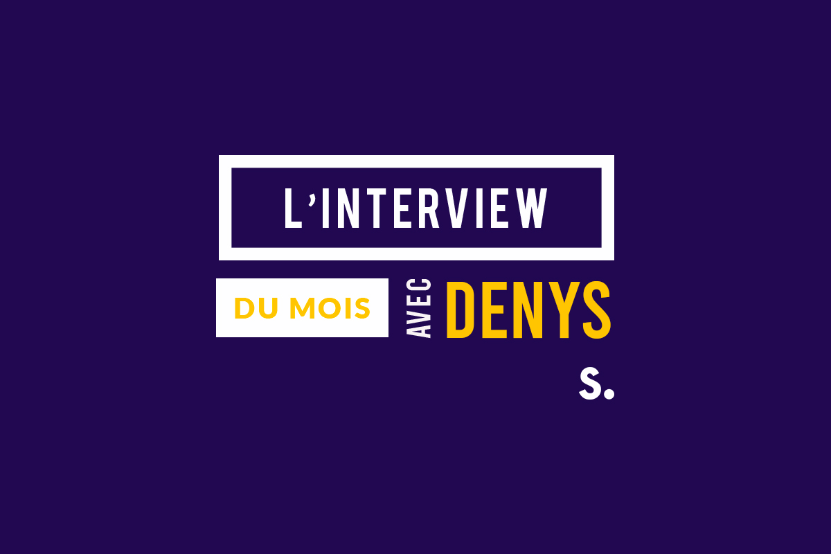 L’interview de Denys